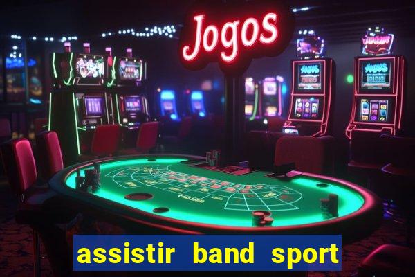 assistir band sport ao vivo